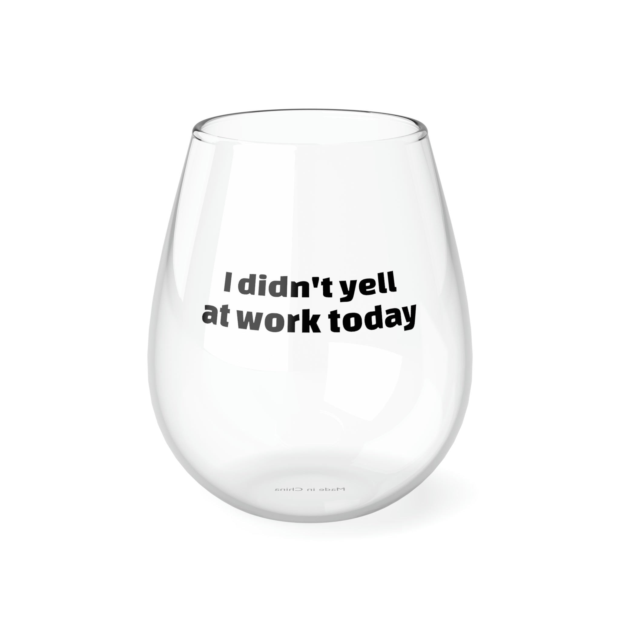 I didn't yell at work today - Stemless Wine Glass, 11.75oz