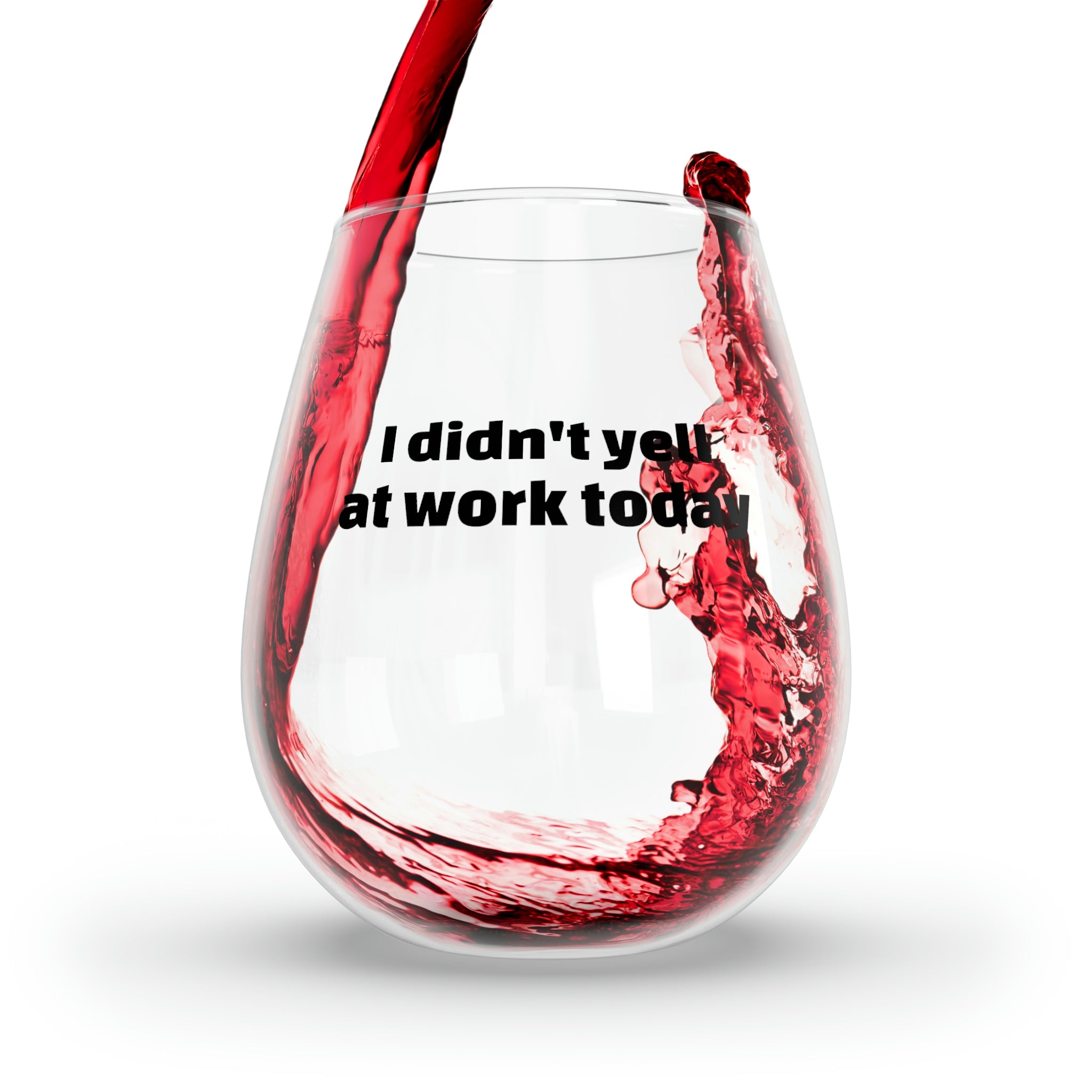 I didn't yell at work today - Stemless Wine Glass, 11.75oz